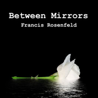 Between Mirrors - an audiobook by Francis Rosenfeld